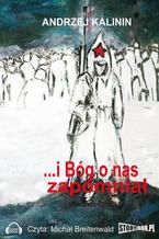 Okładka - I Bóg o nas zapomniał - Andrzej Kalinin