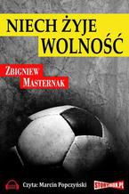 Okładka - Niech żyje wolność - Zbigniew Masternak