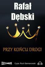 Okładka - Przy końcu drogi - Rafał Dębski