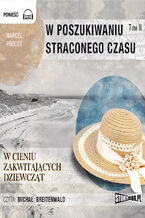 Okładka - W poszukiwaniu straconego czasu. Tom 2. W cieniu zakwitających dziewcząt - Marcel Proust