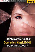 Okładka - Undercover Missions: Operation Kursk K-141 - poradnik do gry - Katarzyna "Kayleigh" Michałowska