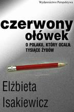 Okładka - Czerwony ołówek. O Polaku, który ocalił tysiące Żydów - Elżbieta Isakiewicz