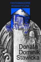 Okładka - Fantasmagorie romantyczne - Donata Dominik-Stawicka