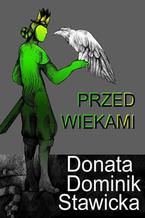 Okładka - Przed wiekami - legendy i opowiadania - Donata Dominik-Stawicka