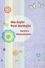 Okładka - Nie-bajki pani Barbajki - Barbara Niedźwiedzka