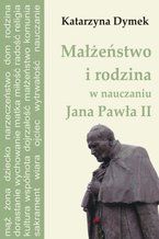 Małżeństwo i rodzina w nauczaniu Jana Pawła II