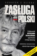 Okładka - Zasługa dla Polski. Pułkownik Ryszard Kukliński opowiada swoją historię - Andrzej Krajewski