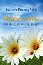 Okładka - Słońce w sercu. Poradnik strapionej duszy - Iwona Porożyńska