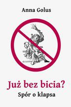 Okładka - Już bez bicia? Spór o klapsa - Anna Golus