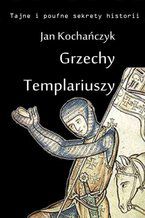 Okładka - Grzechy Templariuszy - Jan Kochańczyk