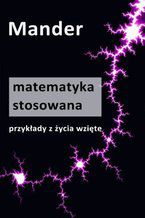 Matematyka stosowana. Przykłady z życia wzięte