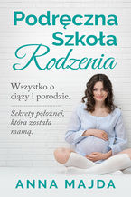 Okładka - Podręczna szkoła rodzenia. Wszystko o ciąży i porodzie - Anna Majda