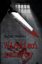 Okładka - Więzień zemsty - Rafał Wałęka