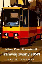 Okładka - Tramwaj zwany 805N. Opowiadania - Miłosz Kamil Manasterski