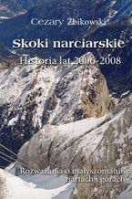 Okadka ksiki Skoki narciarskie. Historia lat 2006-2008. Rozwaania o mayszomanii, nartach i grach