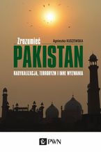 Zrozumieć Pakistan. Radykalizacja, terroryzm i inne wyzwania