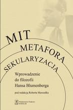 Mit Metafora Sekularyzacja. Wprowadzenie do filozofii Hansa Blumenberga