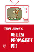 Okładka - Oblicza propagandy PRL - Tomasz Leszkowicz