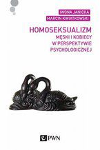 Okładka - Homoseksualizm męski i kobiecy w perspektywie psychologicznej - Marcin Kwiatkowski, Iwona Janicka