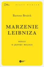 Okładka - Marzenie Leibniza. Rzecz o języku religii - Bartosz Brożek