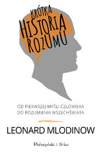 Okładka - Krótka historia rozumu. Od pierwszej myśli człowieka do rozumienia Wszechświata - Leonard Mlodinow