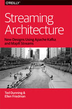 Okładka - Streaming Architecture. New Designs Using Apache Kafka and MapR Streams - Ted Dunning, Ellen Friedman