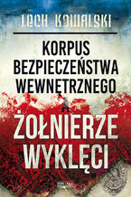 Korpus Bezpieczeństwa Wewnętrznego a Żołnierze Wyklęci. Walka z podziemiem antykomunistycznym w latach 1944-1956