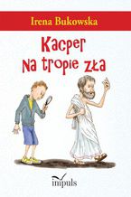 Okładka - Kacper na tropie zła - Bukowska Irena