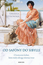 Od Safony do Sibylli. O twórczości kobiet, które miały odwagę zmieniać świat