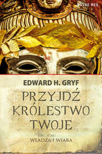 Przyjdź królestwo twoje. Tom I - Władza i wiara