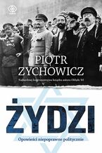 Okładka - Żydzi. Opowieści niepoprawne politycznie - Piotr Zychowicz