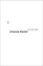 Okładka - Ucieczki - Urszula Kozioł