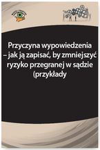 Okładka - Przyczyna wypowiedzenia - jak ją zapisać, by zmniejszyć ryzyko przegranej w sądzie (przykłady) - Monika Frączek, Iwona Jaroszewska-Ignatowska