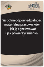 Okładka - Wspólna odpowiedzialność materialna pracowników - jak ją egzekwować i jak powierzyć mienie? - Katarzyna Wrońska-Zblewska