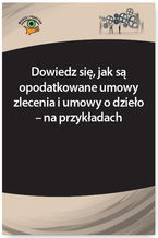 Okładka - Dowiedz się, jak są opodatkowane umowy zlecenia i umowy o dzieło - na przykładach - Elżbieta Młynarska-Wełpa