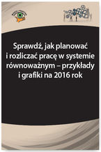 Okładka - Sprawdź, jak planować i rozliczać pracę w systemie równoważnym - przykłady i grafiki na 2016 rok - Joanna Kaleta