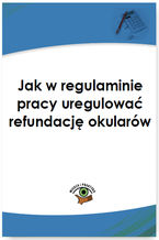 Okładka - Jak w regulaminie pracy uregulować refundację okularów - praca zbiorowa