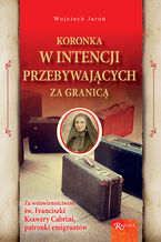 Koronka w intencji przebywających za granicą. Za wstawiennictwem św. Franciszki Ksawery Cabrini, patronki emigrantów