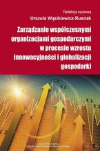 Okadka ksiki Zarzdzanie wspczesnymi organizacjami gospodarczymi w procesie wzrostu innowacyjnoci i globalizacji gospodarki