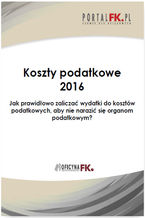 Okładka - Koszty uzyskania przychodów 2016.Jak prawidłowo zaliczać wydatki do kosztów podatkowych, aby nie narazić się organom podatkowym? - praca zbiorowa