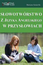 Okładka - Słowotwórstwo z Języka Angielskiego w Przysłowiach - Martyna Somerlik