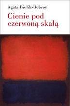 Okładka - Cienie pod czerwoną skałą. Eseje o literaturze - Agata Bielik-Robson