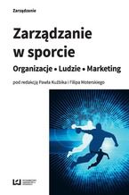 Okładka - Zarządzanie w sporcie. Organizacje - Ludzie - Marketing - Paweł Kuźbik, Maria J. Szymankiewicz