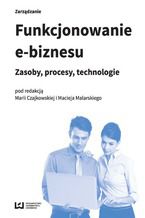 Okładka książki Funkcjonowanie e-biznesu. Zasoby, procesy, technologie