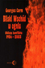 Bliski Wschód w ogniu. Oblicza konfliktu 1956-2003