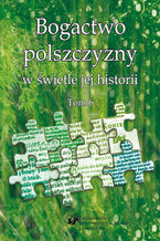 Okładka - Bogactwo polszczyzny w świetle jej historii. T. 6 - red. Joanna Przyklenk, Wioletta Wilczek