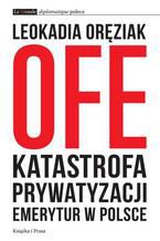 Okadka ksiki OFE: katastrofa prywatyzacji emerytur w Polsce