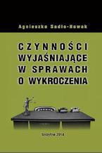 Okładka - Czynności wyjaśniające w sprawach o wykroczenia - Agnieszka Sadło-Nowak