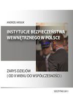 Okładka - Instytucje bezpieczeństwa wewnętrznego w Polsce. Zarys dziejów (od X wieku do współczesności) - Andrzej Misiuk