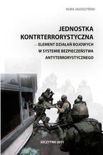 Jednostka kontrterrorystyczna - element działań bojowych w systemie bezpieczeństwa antyterrorystycznego